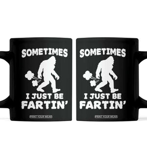 Bigfoot Bathroom Humor Coffee Mug Sometimes I Just Be Fartin TS12 Black Print Your Wear