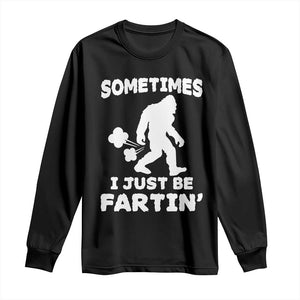 Bigfoot Bathroom Humor Long Sleeve Shirt Sometimes I Just Be Fartin TS12 Black Print Your Wear
