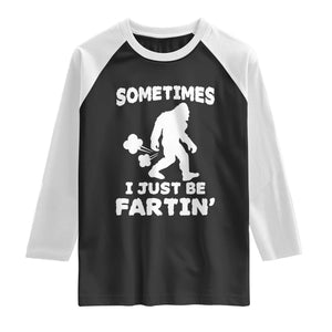 Bigfoot Bathroom Humor Raglan Shirt Sometimes I Just Be Fartin TS12 Black White Print Your Wear