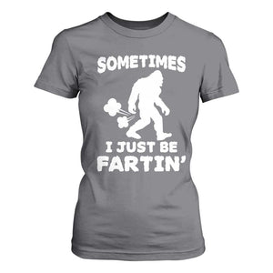 Bigfoot Bathroom Humor T Shirt For Women Sometimes I Just Be Fartin TS12 Charcoal Print Your Wear