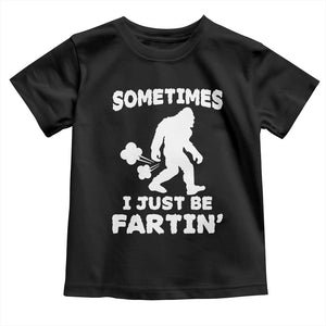 Bigfoot Bathroom Humor Toddler T Shirt Sometimes I Just Be Fartin TS12 Black Print Your Wear