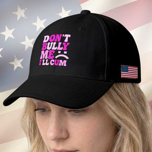 Funny Adult Humor Baseball Cap Do Not Bully Me I Will Cum TS12 Print Your Wear