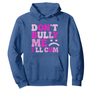 Funny Adult Humor Hoodie Do Not Bully Me I Will Cum TS12 Royal Blue Print Your Wear