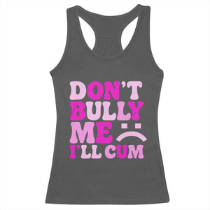 Funny Adult Humor Racerback Tank Top Do Not Bully Me I Will Cum TS12 Dark Heather Print Your Wear
