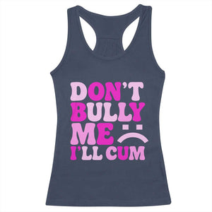 Funny Adult Humor Racerback Tank Top Do Not Bully Me I Will Cum TS12 Navy Print Your Wear