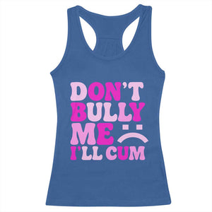 Funny Adult Humor Racerback Tank Top Do Not Bully Me I Will Cum TS12 Royal Blue Print Your Wear