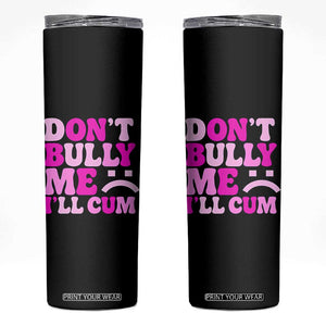 Funny Adult Humor Skinny Tumbler Do Not Bully Me I Will Cum TS12 Black Print Your Wear