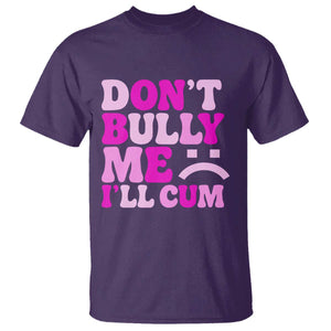 Funny Adult Humor T Shirt Do Not Bully Me I Will Cum TS12 Purple Print Your Wear