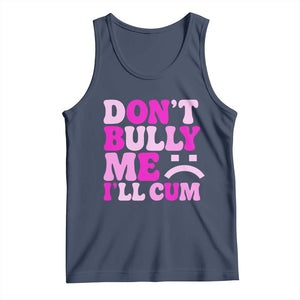 Funny Adult Humor Tank Top Do Not Bully Me I Will Cum TS12 Navy Print Your Wear