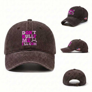 Funny Adult Humor Washed Cotton Baseball Cap Do Not Bully Me I Will Cum TS12 Washed Cap Universal Fit Dark Brown Print Your Wear