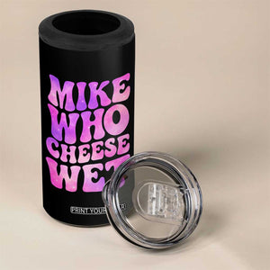 Funny Adult Humor 4 in 1 Can Cooler Tumbler Mike Who Cheese Wet