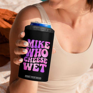 Funny Adult Humor 4 in 1 Can Cooler Tumbler Mike Who Cheese Wet