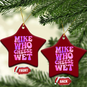 Funny Adult Humor Ceramic Ornament Mike Who Cheese Wet