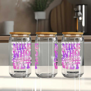Funny Adult Humor Glass Can Mike Who Cheese Wet