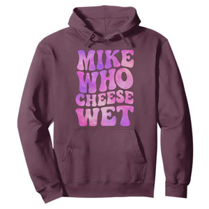 Funny Adult Humor Hoodie Mike Who Cheese Wet TS12 Maroon Print Your Wear