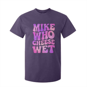 Funny Adult Humor T Shirt For Kid Mike Who Cheese Wet