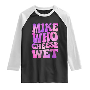 Funny Adult Humor Raglan Shirt Mike Who Cheese Wet