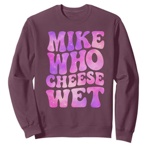 Funny Adult Humor Sweatshirt Mike Who Cheese Wet