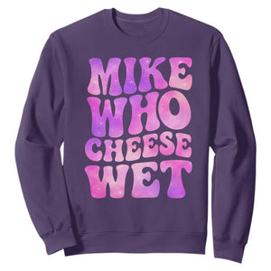 Funny Adult Humor Sweatshirt Mike Who Cheese Wet