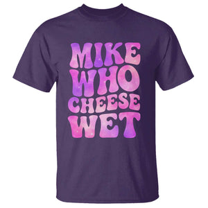 Funny Adult Humor T Shirt Mike Who Cheese Wet