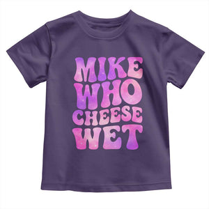 Funny Adult Humor Toddler T Shirt Mike Who Cheese Wet