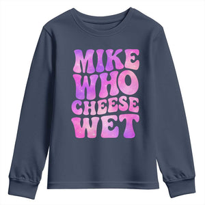 Funny Adult Humor Youth Sweatshirt Mike Who Cheese Wet