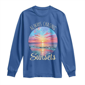 Always Chasing Sunsets Long Sleeve Shirt Summer Vacation Travel Gift TS12 Royal Blue Print Your Wear