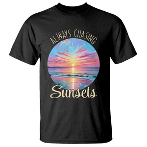 Always Chasing Sunsets T Shirt Summer Vacation Travel Gift TS12 Black Print Your Wear