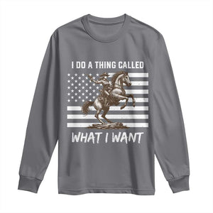 Patriotic Cowgirl Long Sleeve Shirt I Do A Thing Called What I Want American Flag TS12 Charcoal Print Your Wear