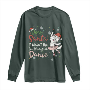 Funny Christmas Ballet Cat Lover Long Sleeve Shirt Dear Santa It Was Not Me TS12 Dark Forest Green Print Your Wear