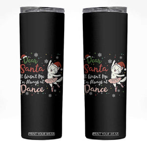 Funny Christmas Ballet Cat Lover Skinny Tumbler Dear Santa It Was Not Me TS12 Black Print Your Wear