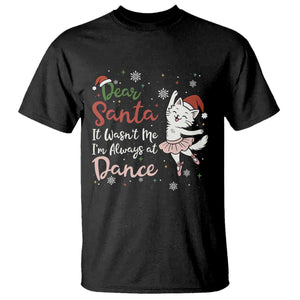 Funny Christmas Ballet Cat Lover T Shirt Dear Santa It Was Not Me TS12 Black Print Your Wear
