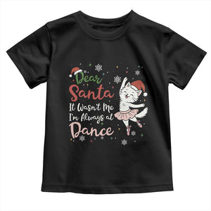 Funny Christmas Ballet Cat Lover Toddler T Shirt Dear Santa It Was Not Me TS12 Black Print Your Wear