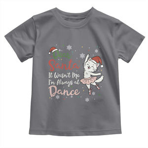 Funny Christmas Ballet Cat Lover Toddler T Shirt Dear Santa It Was Not Me TS12 Charcoal Print Your Wear