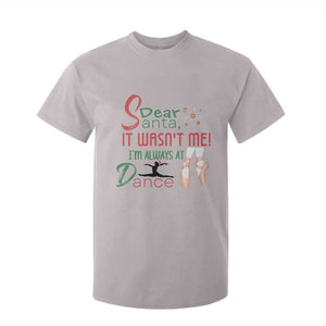 Funny Christmas Ballet Dancer Gift T Shirt For Kid Dear Santa It Was Not Me TS12 Ice Gray Print Your Wear