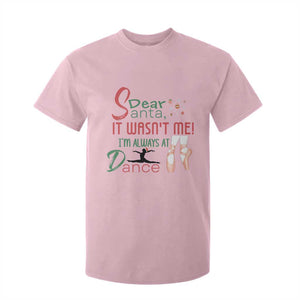Funny Christmas Ballet Dancer Gift T Shirt For Kid Dear Santa It Was Not Me TS12 Light Pink Print Your Wear