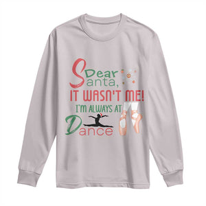 Funny Christmas Ballet Dancer Gift Long Sleeve Shirt Dear Santa It Was Not Me TS12 Ice Gray Print Your Wear