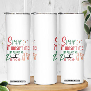 Funny Christmas Ballet Dancer Gift Skinny Tumbler Dear Santa It Was Not Me TS12 Print Your Wear