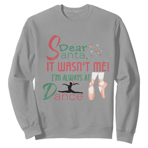 Funny Christmas Ballet Dancer Gift Sweatshirt Dear Santa It Was Not Me TS12 Sport Gray Print Your Wear
