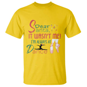 Funny Christmas Ballet Dancer Gift T Shirt Dear Santa It Was Not Me TS12 Daisy Print Your Wear