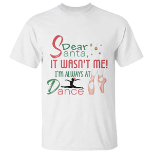 Funny Christmas Ballet Dancer Gift T Shirt Dear Santa It Was Not Me TS12 White Print Your Wear