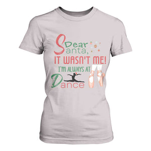 Funny Christmas Ballet Dancer Gift T Shirt For Women Dear Santa It Was Not Me TS12 Ice Gray Print Your Wear