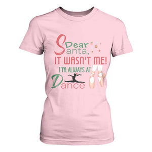 Funny Christmas Ballet Dancer Gift T Shirt For Women Dear Santa It Was Not Me TS12 Light Pink Print Your Wear