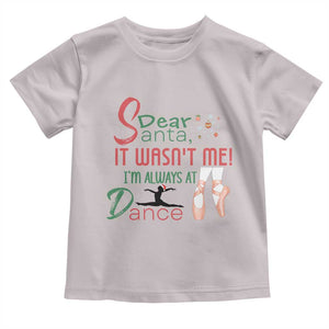 Funny Christmas Ballet Dancer Gift Toddler T Shirt Dear Santa It Was Not Me TS12 Ice Gray Print Your Wear
