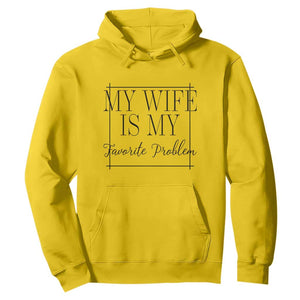 Funny My Wife Is My Favorite Problem Quote Hoodie Husband Marriage Wife Gift