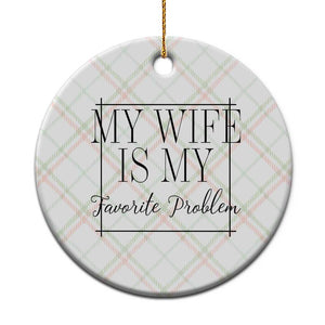 Funny My Wife Is My Favorite Problem Quote Ceramic Ornament Husband Marriage Wife Gift