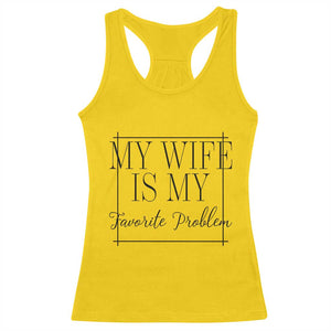 Funny My Wife Is My Favorite Problem Quote Racerback Tank Top Husband Marriage Wife Gift