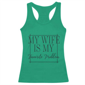 Funny My Wife Is My Favorite Problem Quote Racerback Tank Top Husband Marriage Wife Gift