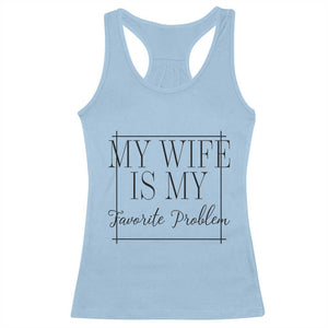 Funny My Wife Is My Favorite Problem Quote Racerback Tank Top Husband Marriage Wife Gift