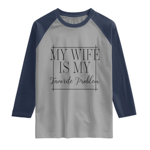 Funny My Wife Is My Favorite Problem Quote Raglan Shirt Husband Marriage Wife Gift